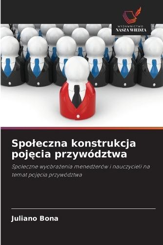 Spoleczna konstrukcja poj&#281;cia przywództwa