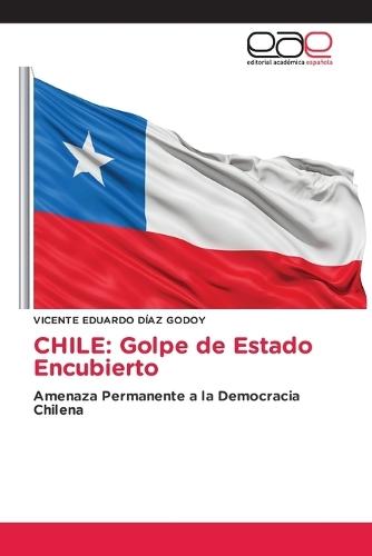 Chile: Golpe de Estado Encubierto