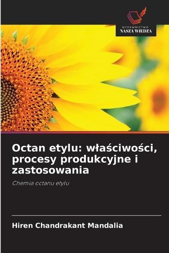 Octan etylu: wlaściwości, procesy produkcyjne i zastosowania