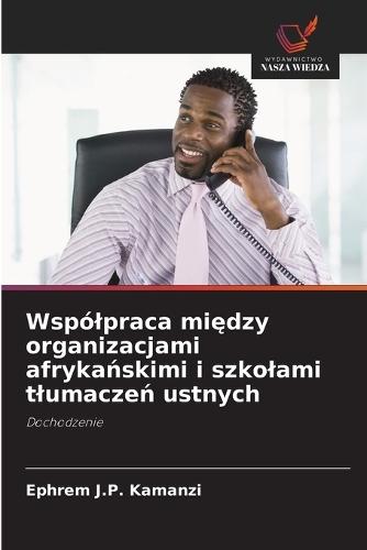 Wspólpraca mi&#281;dzy organizacjami afryka&#324;skimi i szkolami tlumacze&#324; ustnych