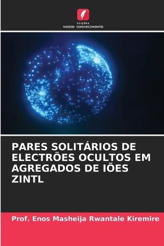 Pares Solitários de Electrões Ocultos Em Agregados de Iões Zintl