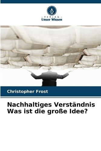 Nachhaltiges Verständnis Was ist die große Idee?