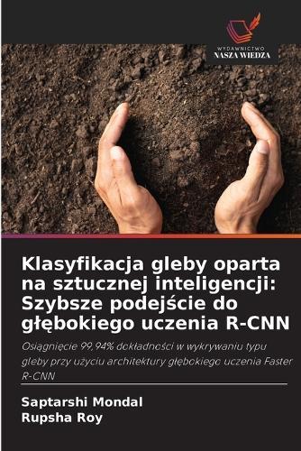 Klasyfikacja gleby oparta na sztucznej inteligencji: Szybsze podej&#347;cie do gl&#281;bokiego uczenia R-CNN