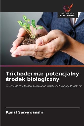 Trichoderma: potencjalny &#347;rodek biologiczny