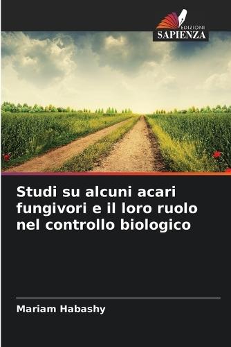 Studi su alcuni acari fungivori e il loro ruolo nel controllo biologico