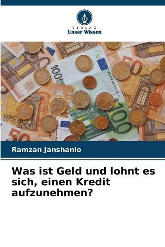 Was ist Geld und lohnt es sich, einen Kredit aufzunehmen?