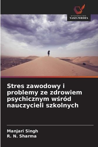 Stres zawodowy i problemy ze zdrowiem psychicznym w&#347;ród nauczycieli szkolnych