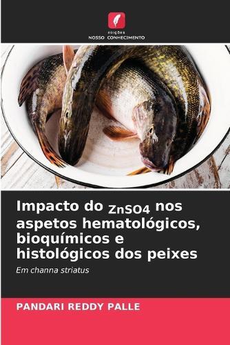 Impacto do ZnSO4 nos aspetos hematológicos, bioquímicos e histológicos dos peixes