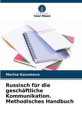 Russisch für die geschäftliche Kommunikation. Methodisches Handbuch