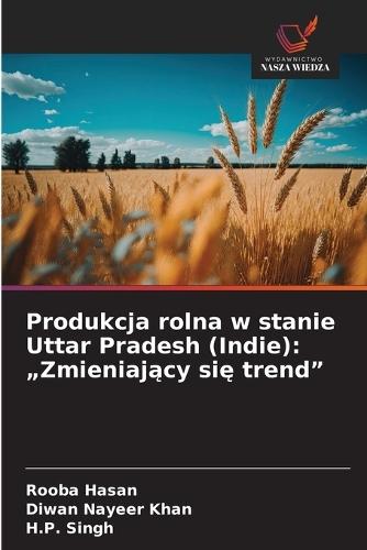 Produkcja rolna w stanie Uttar Pradesh (Indie): ""Zmieniający się trend""