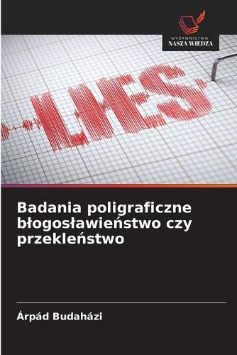 Badania poligraficzne blogoslawie&#324;stwo czy przekle&#324;stwo