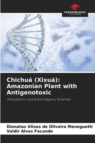 Chichuá (Xixuá): Amazonian Plant with Antigenotoxic