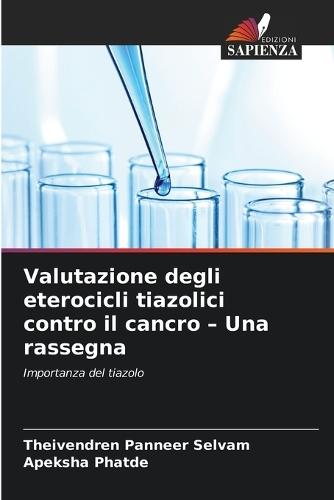 Valutazione degli eterocicli tiazolici contro il cancro - Una rassegna