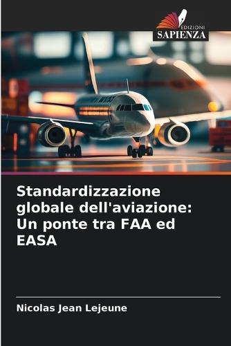 Standardizzazione globale dell'aviazione: Un ponte tra FAA ed EASA