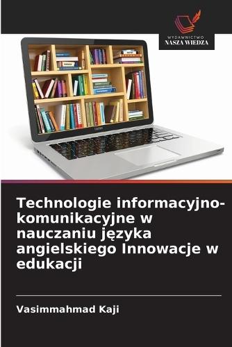 Technologie informacyjno-komunikacyjne w nauczaniu j&#281;zyka angielskiego Innowacje w edukacji