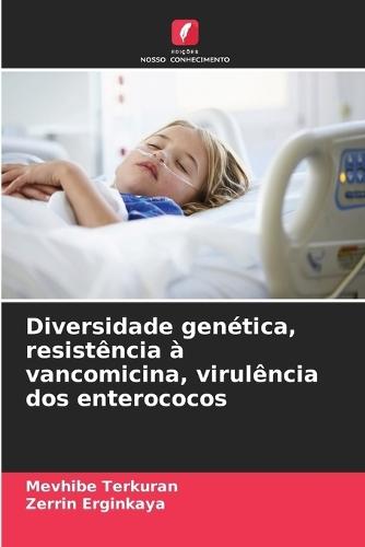 Diversidade genética, resistência à vancomicina, virulência dos enterococos