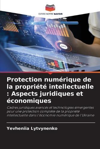 Protection numérique de la propriété intellectuelle: Aspects juridiques et économiques