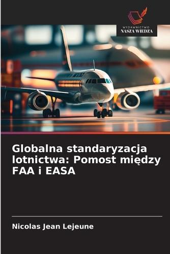 Globalna standaryzacja lotnictwa: Pomost między FAA i EASA