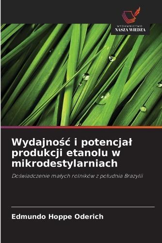 Wydajno&#347;c i potencjal produkcji etanolu w mikrodestylarniach