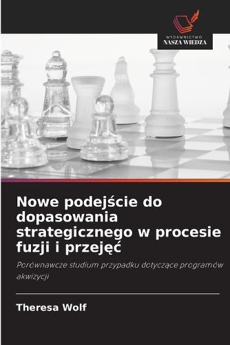 Nowe podej&#347;cie do dopasowania strategicznego w procesie fuzji i przej&#281;c