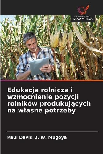Edukacja rolnicza i wzmocnienie pozycji rolników produkuj&#261;cych na wlasne potrzeby