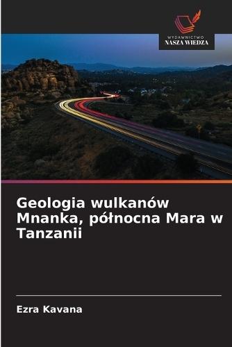 Geologia wulkanów Mnanka, pólnocna Mara w Tanzanii