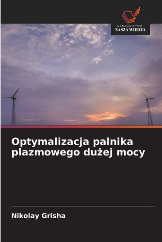 Optymalizacja palnika plazmowego dużej mocy