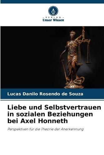 Liebe und Selbstvertrauen in sozialen Beziehungen bei Axel Honneth