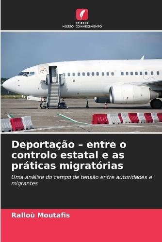 Deportação - entre o controlo estatal e as práticas migratórias