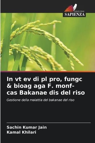 In vt ev di pl pro, fungc & bioag aga F. monf- cas Bakanae dis del riso