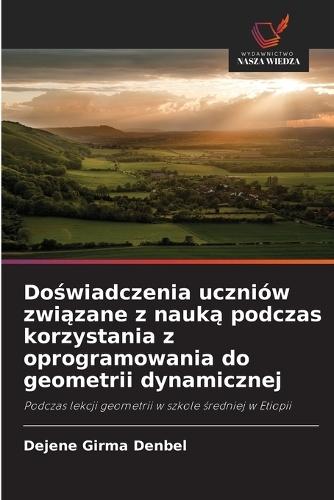 Do&#347;wiadczenia uczniów zwi&#261;zane z nauk&#261; podczas korzystania z oprogramowania do geometrii dynamicznej