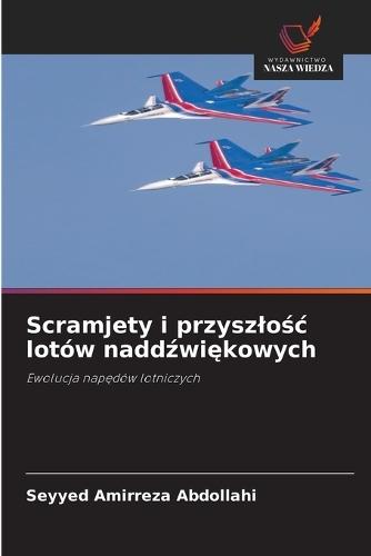 Scramjety i przyszlo&#347;c lotów nadd&#378;wi&#281;kowych