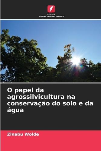 O papel da agrossilvicultura na conservação do solo e da água