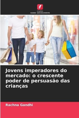 Jovens imperadores do mercado: o crescente poder de persuasão das crianças