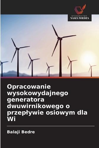 Opracowanie wysokowydajnego generatora dwuwirnikowego o przeplywie osiowym dla Wi