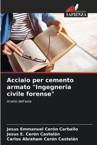 Acciaio per cemento armato ""Ingegneria civile forense""