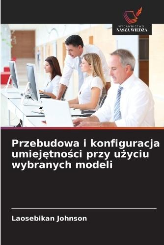 Przebudowa i konfiguracja umiej&#281;tno&#347;ci przy u&#380;yciu wybranych modeli