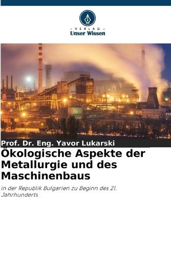 Ökologische Aspekte der Metallurgie und des Maschinenbaus