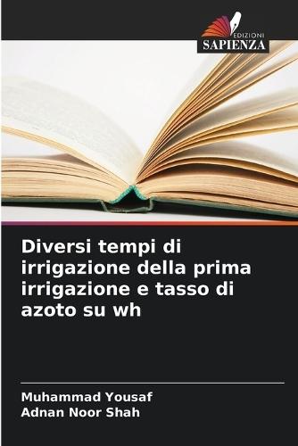 Diversi tempi di irrigazione della prima irrigazione e tasso di azoto su wh