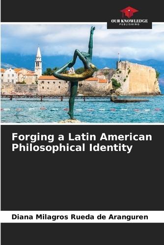 Forging a Latin American Philosophical Identity