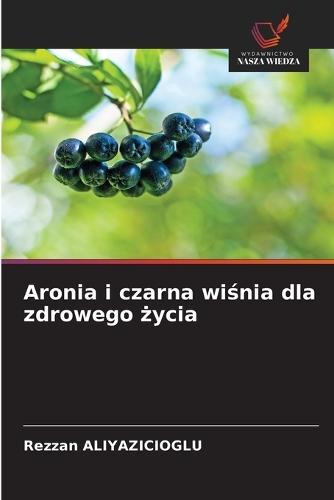 Aronia i czarna wi&#347;nia dla zdrowego &#380;ycia