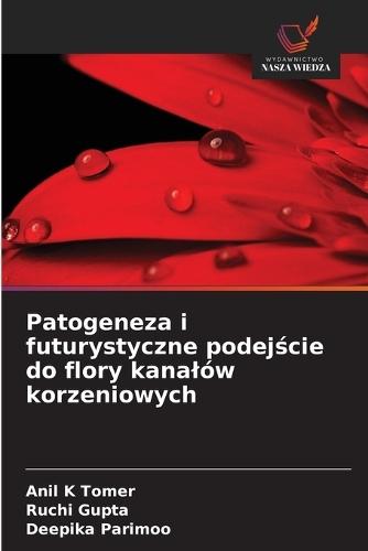 Patogeneza i futurystyczne podej&#347;cie do flory kanalów korzeniowych