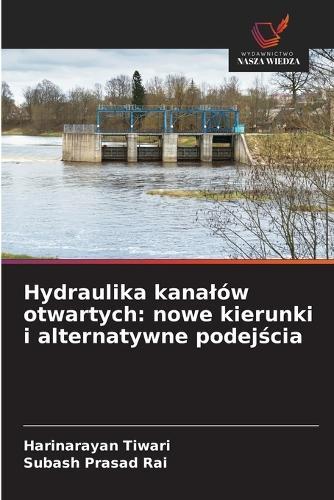 Hydraulika kanalów otwartych: nowe kierunki i alternatywne podejścia