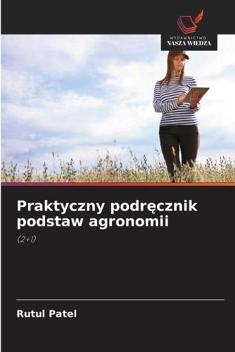 Praktyczny podr&#281;cznik podstaw agronomii