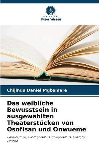 Das weibliche Bewusstsein in ausgewählten Theaterstücken von Osofisan und Onwueme