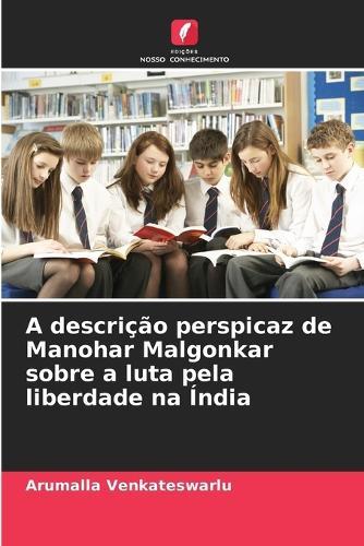 A descrição perspicaz de Manohar Malgonkar sobre a luta pela liberdade na Índia