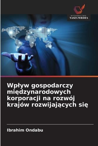 Wplyw gospodarczy mi&#281;dzynarodowych korporacji na rozwój krajów rozwijaj&#261;cych si&#281;