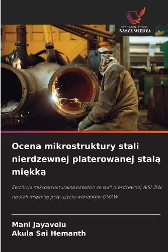Ocena mikrostruktury stali nierdzewnej platerowanej stalą miękką