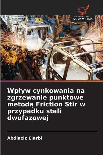 Wplyw cynkowania na zgrzewanie punktowe metodą Friction Stir w przypadku stali dwufazowej