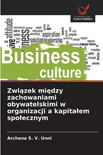 Zwi&#261;zek mi&#281;dzy zachowaniami obywatelskimi w organizacji a kapitalem spolecznym